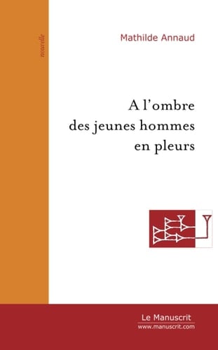 A l'ombre des jeunes hommes en pleurs