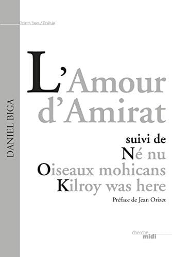 L'Amour d'Amirat suivi de Né nu, Oiseaux mohicans, Kilroy was here