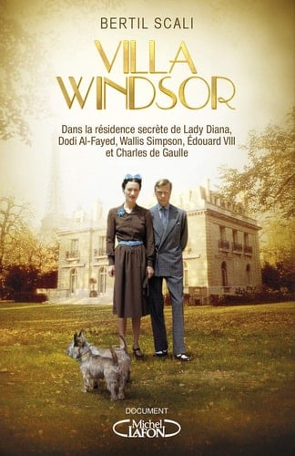 Villa Windsor Dans la résidence secrète de lady Diana, Dodi Al-Fayed, Wallis Simpson, Edouard VIII et Charles de Gaulle