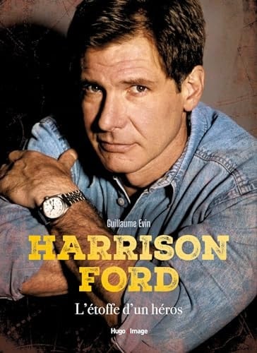 Harrison Ford L'étoffe d'un héros