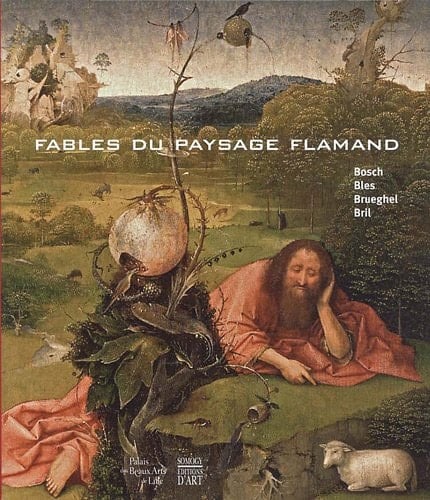 Fables du paysage flamand Bosch, Bles, Brueghel, Bril ; 6 octobre 2012 - 14 janvier 2013, Palais des Beaux-Arts de Lille