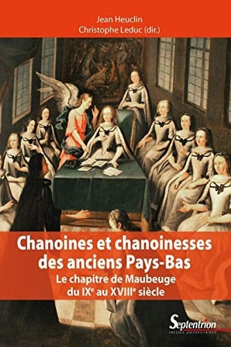 Chanoines et chanoinesses des anciens Pays-Bas le chapitre de Maubeuge du IXe au XVIIIe siècle