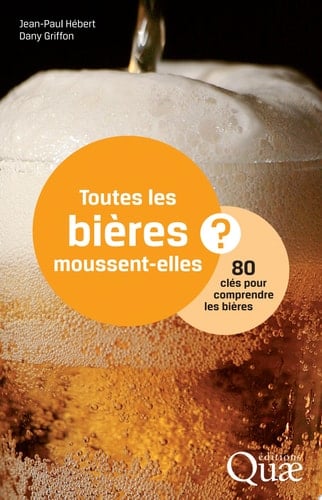 Toutes les bières moussent-elles ? 80 clés pour comprendre les bières