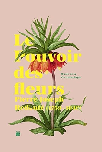 Le pouvoir des fleurs Pierre-Joseph Redouté (1759-1840)