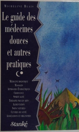 Le guide des médecines douces et autres pratiques