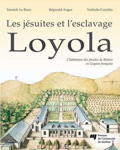 Les jésuites et l'esclavage Loyola l'habitation des jésuites de Rémire en Guyane française