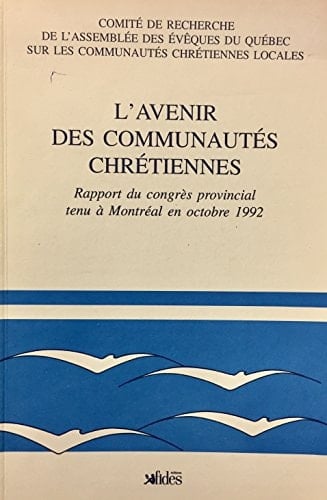 L'Avenir des communautés chrétiennes rapport du congrès provincial tenu à Montréal en octobre 1992