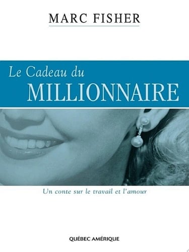 Le Cadeau du millionnaire Un conte sur le travail et l’amour