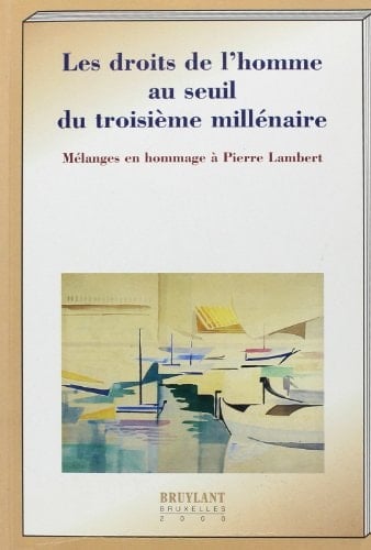 Les droits de l'homme au seuil du troisième millénaire mélanges en hommage à Pierre Lambert