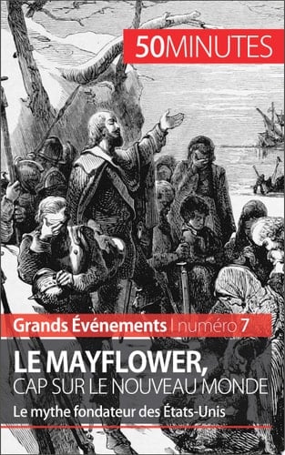 Le Mayflower, cap sur le Nouveau Monde Le mythe fondateur des États-Unis
