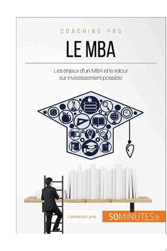 Le MBA Les enjeux d'un MBA et le retour sur investissement possible