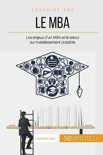 Le MBA Les enjeux d'un MBA et le retour sur investissement possible