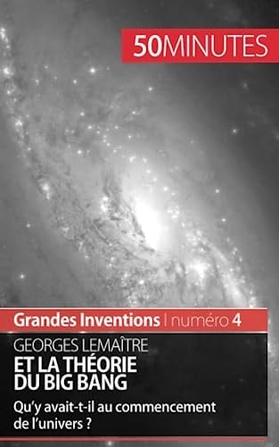 Georges Lemaître et la théorie du Big Bang Qu'y avait-t-il au commencement de l'univers ?