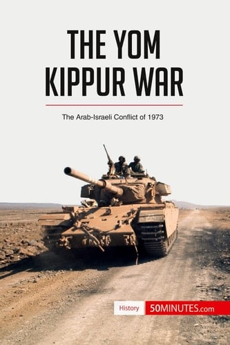 The Yom Kippur War The Arab-Israeli Conflict of 1973