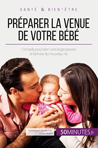 Préparer la venue de votre bébé Conseils pour bien vivre la grossesse et l'arrivée du nouveau-né