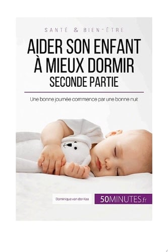 Aider son enfant à mieux dormir - Seconde partie Une bonne journée commence par une bonne nuit