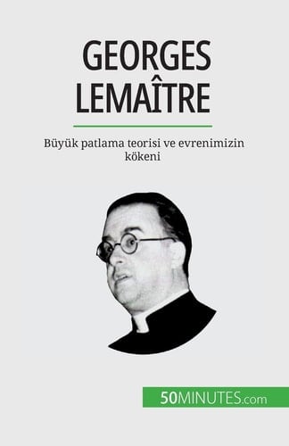 Georges Lemaître Büyük patlama teorisi ve evrenimizin kökeni