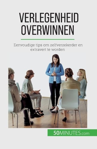 Verlegenheid overwinnen Eenvoudige tips om zelfverzekerder en extravert te worden