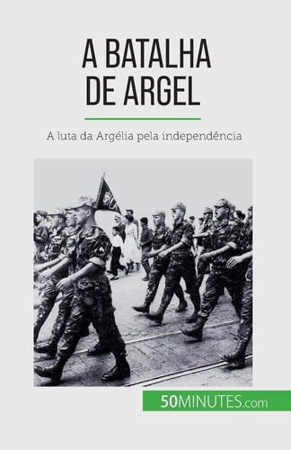 A Batalha de Argel A luta da Argélia pela independência