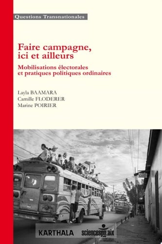 Faire campagne, ici et ailleurs Mobilisations électorales et pratiques politiques ordinaires
