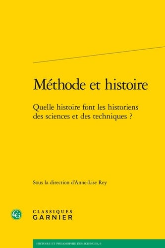 Méthode et histoire quelle histoire font les historiens des sciences et des techniques?