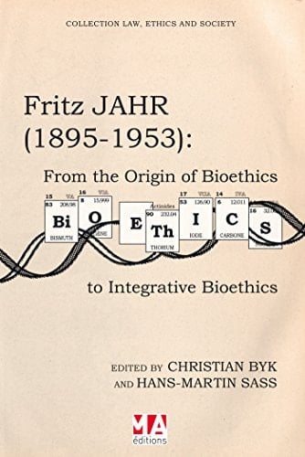 Fritz Jahr (1895-1953) From the Origin of Bioethics to Integrative Bioethics