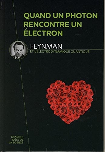 Quand un photon rencontre un électron Feynman et l'électrodynamique quantique