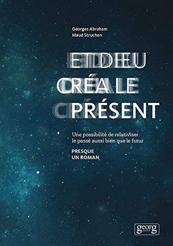 Et Dieu créa le présent Une possibilité de relativiser le passé aussi bien que le futur