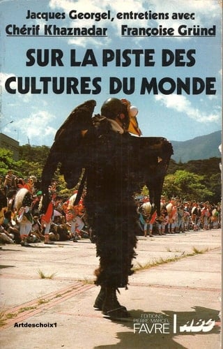 Sur la piste des cultures du monde entretiens avec Chérif Khaznadar, Françoise Gründ