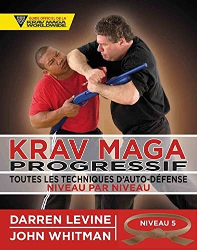 Krav maga progressif Toutes les techniques d'autodéfense Niveau 5 : qualifiés (ceinture marron)