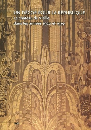 Un décor pour la République le château de Vizille dans les années 1920 et 1930 : exposition, Vizille, Musée de la Révolution française, 1er juillet 2011-9 janvier 2012]