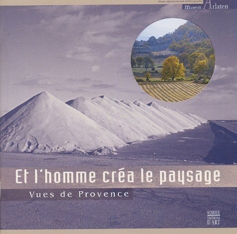 Et l'homme créa le paysage vues de Provence