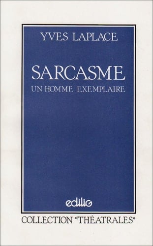 Sarcasme, ou, Un homme exemplaire