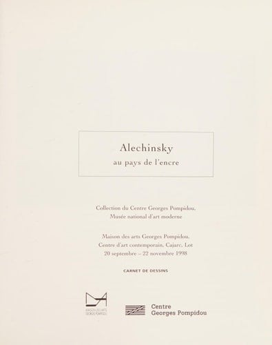 Alechinsky au pays de l'encre : [oeuvres sur papier] ; collection du Centre Georges Pompidou, Musée National d'Art Moderne ; Maison des Arts Georges Pompidou, Centre d'Art Contemporain, Cajarc, Lot, 20 sept. - 22. nov. 1998
