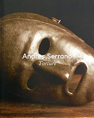 Andres Serrano : torture : [exposition, Avignon, Collection Lambert musée d'art contempoprain, 3 juillet - 25 septembre 2016