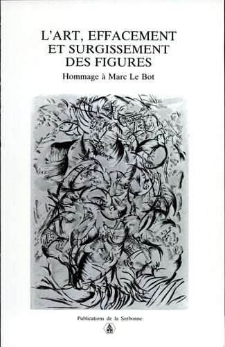 L'Art, effacement et surgissement des figures hommage à Marc Le Bot