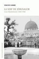 La soif de Jérusalem Essai d’hydrohistoire (1840-1948)