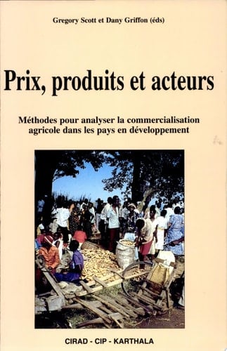 Prix, produits et acteurs méthode pour analyser la commercialisation agricole dans les pays en développement