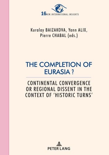 The Completion of Eurasia? Continental Convergence Or Regional Dissent in the Context of 'historic Turns'