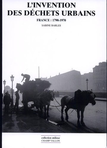 L'invention des déchets urbains France, 1790-1970