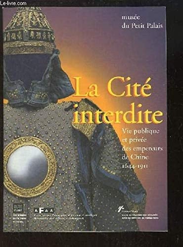 La Cité interdite vie publique et privée des empereurs de Chine, 1644-1911