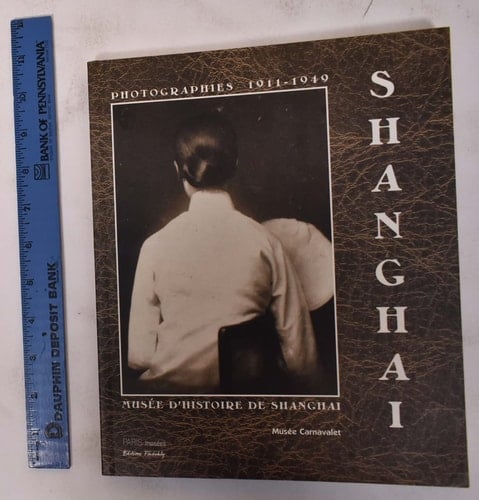 Shanghai, photographies 1911-1949 (PARIS MUSEES)