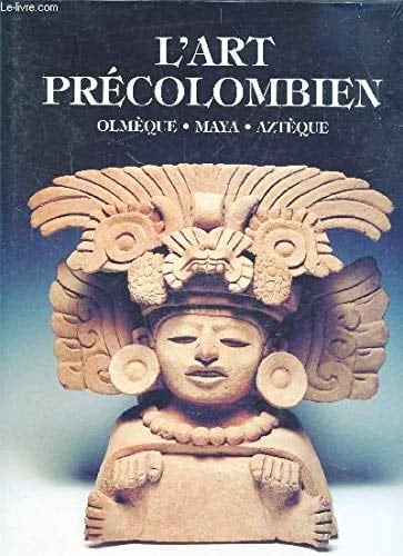 L'art précolombien olmèque maya aztèque
