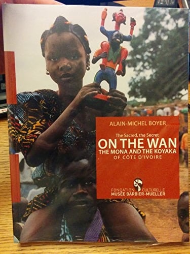 On the Wan, the Mona and the Koyaka of Côte D'Ivoire The Sacred, the Secret
