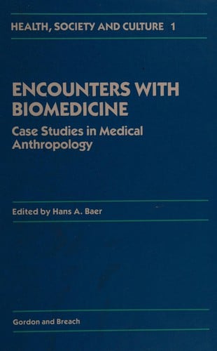 Encounters With Biomedicine: Case Studies in Medical Anthropology (Health, Society and Culture Series, Vol 1)