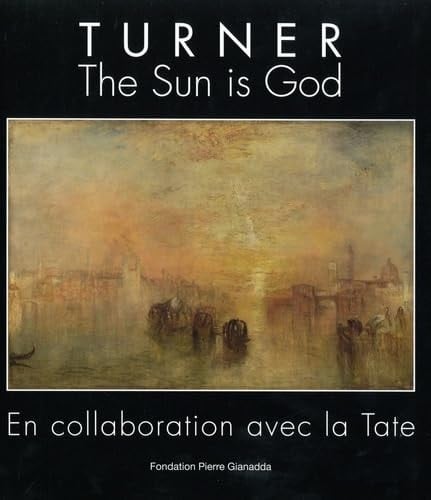 Turner the sun is God : en collaboration avec la Tate