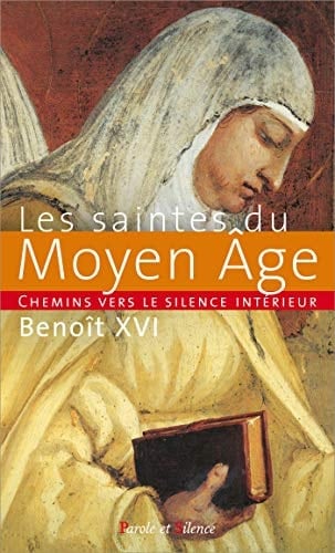 Chemins vers le silence intérieur avec les saintes bienheureuses du Moyen-Age Catéchèses du Pape Benoît XVI, 1er septembre 2010-26 janvier 2011