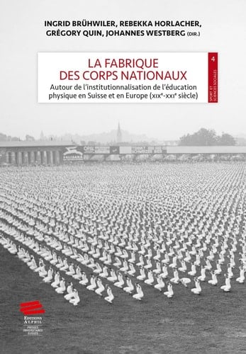 La fabrique des corps nationaux autour de l'institutionnalisation de l'éducation physique en Suisse et en Europe (XIXe-XXIe siècle)