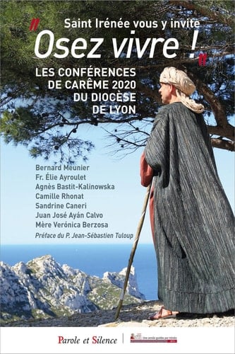 "Osez vivre !", Saint Irénée vous y invite Les Conférences de Carême 2020 du Diocèse de Lyon