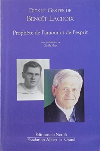 Dits et gestes de Benoît Lacroix prophète de l'amour et de l'esprit